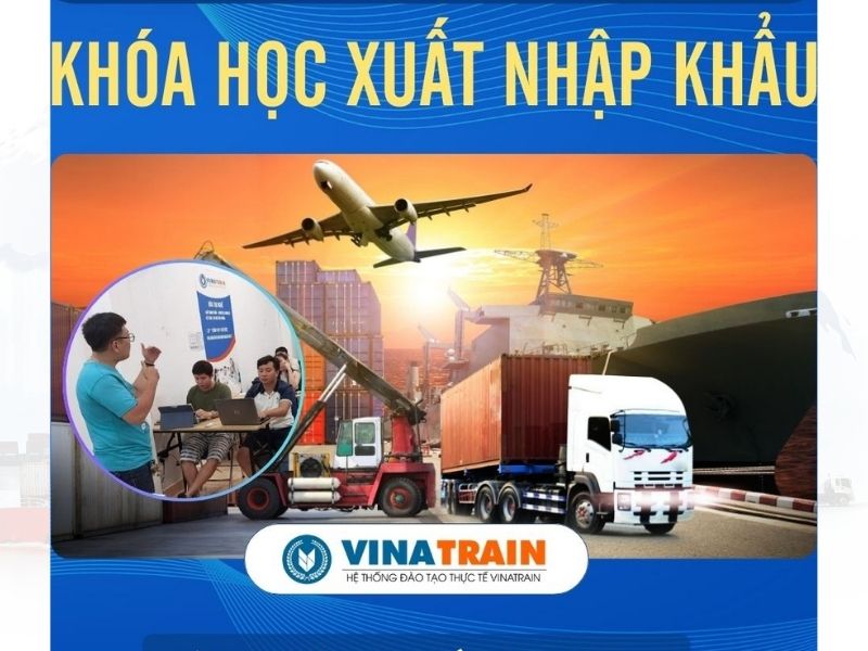 VinaTrain – Khóa Xuất Nhập Khẩu Ngắn Hạn Với Nhiều Nhóm Nghiệp Vụ